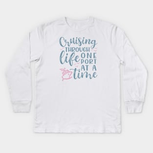 Cruising Through Life One Port At A Time Cruise Vacation Funny Kids Long Sleeve T-Shirt